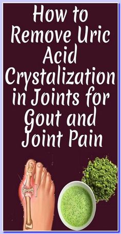 The Best And Fastest Way To Remove Uric Acid Crystals And Stop Joint ...